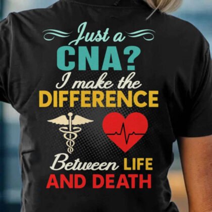 Just A CNA I Make The Difference - CNA Pride